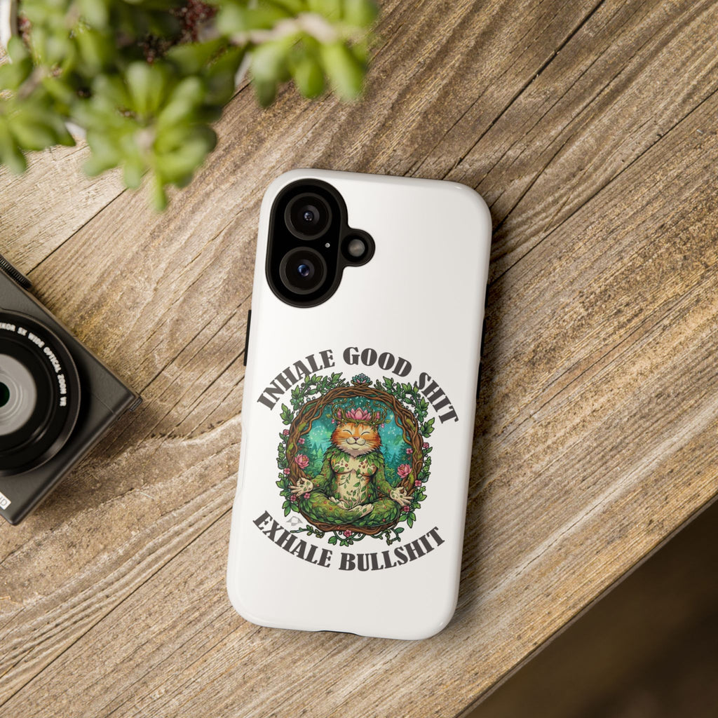 Phone Case - "Inhale Good Shit, Exhale Bullshit" Zen Cat Protective Case
