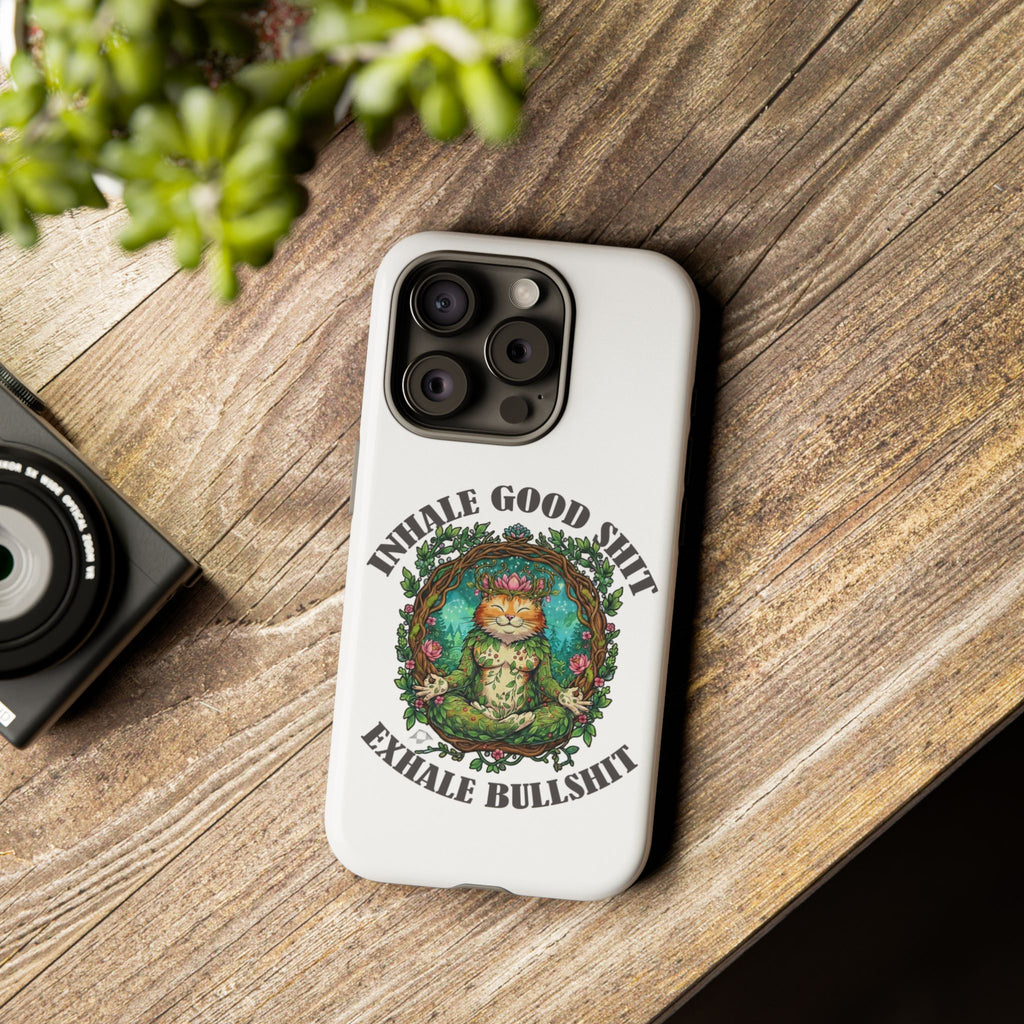 Phone Case - "Inhale Good Shit, Exhale Bullshit" Zen Cat Protective Case