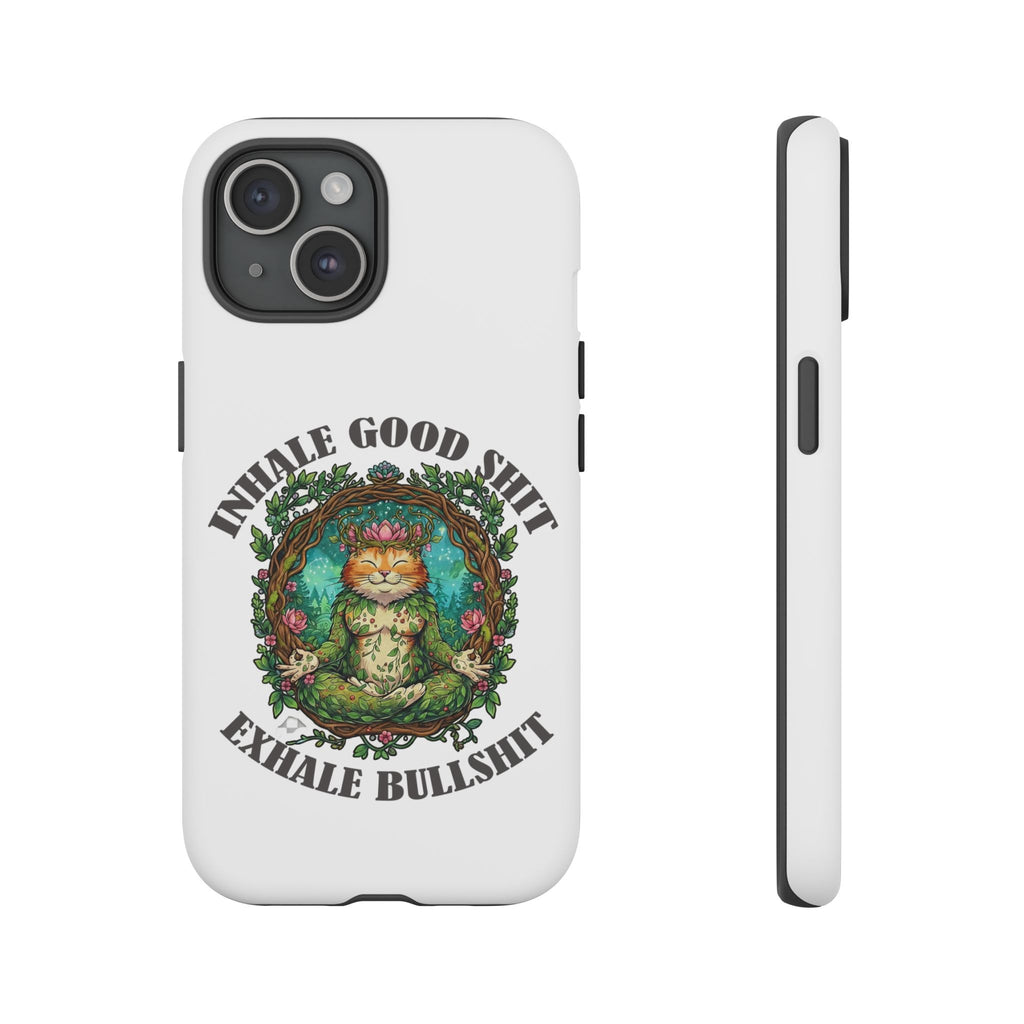 Phone Case - "Inhale Good Shit, Exhale Bullshit" Zen Cat Protective Case