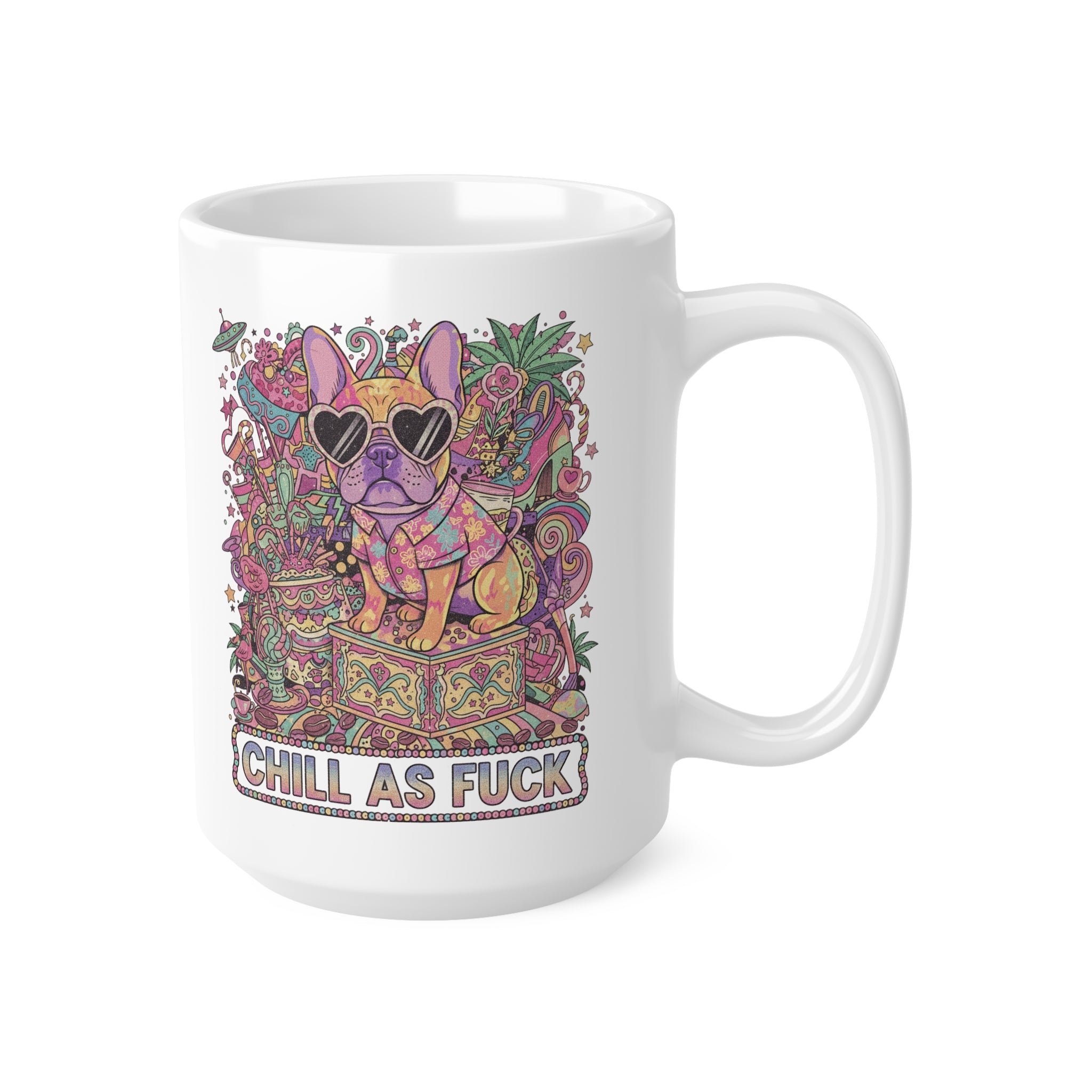 Chill As F*** French Bulldog Mug — Colorful Psychedelic 11oz & 15oz Ceramic Coffee Cup