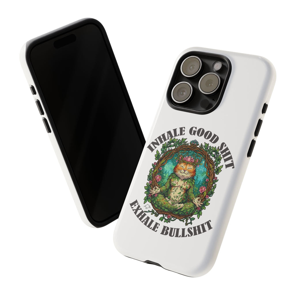 Phone Case - "Inhale Good Shit, Exhale Bullshit" Zen Cat Protective Case