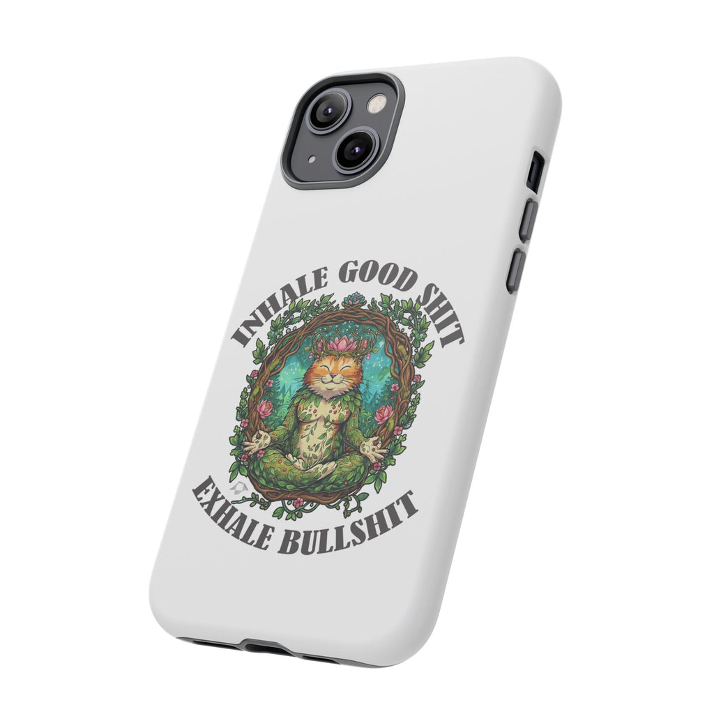 Phone Case - "Inhale Good Shit, Exhale Bullshit" Zen Cat Protective Case