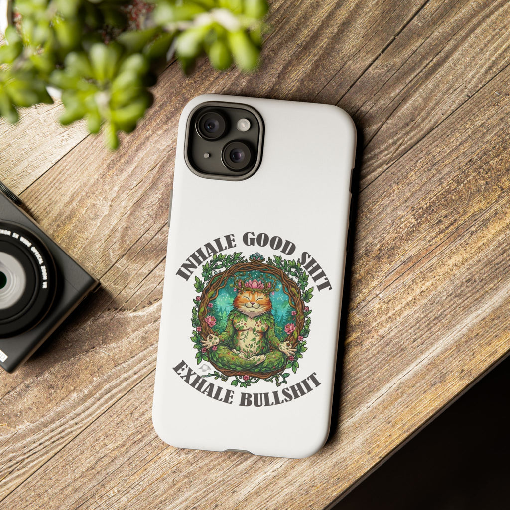 Phone Case - "Inhale Good Shit, Exhale Bullshit" Zen Cat Protective Case