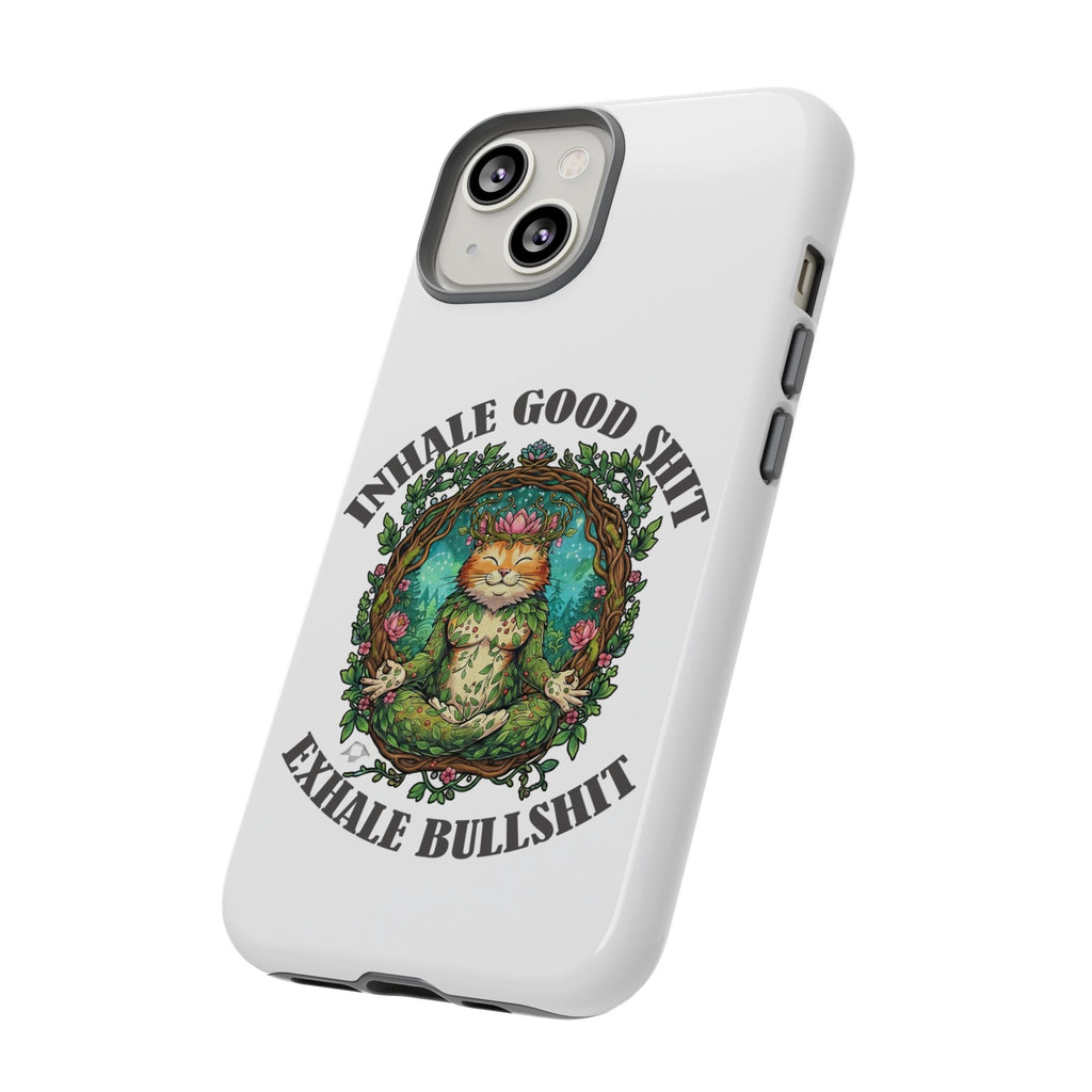 Phone Case - "Inhale Good Shit, Exhale Bullshit" Zen Cat Protective Case