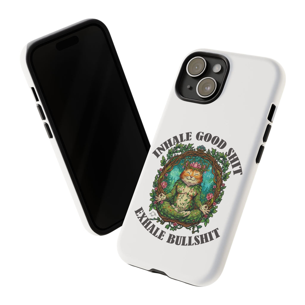 Phone Case - "Inhale Good Shit, Exhale Bullshit" Zen Cat Protective Case