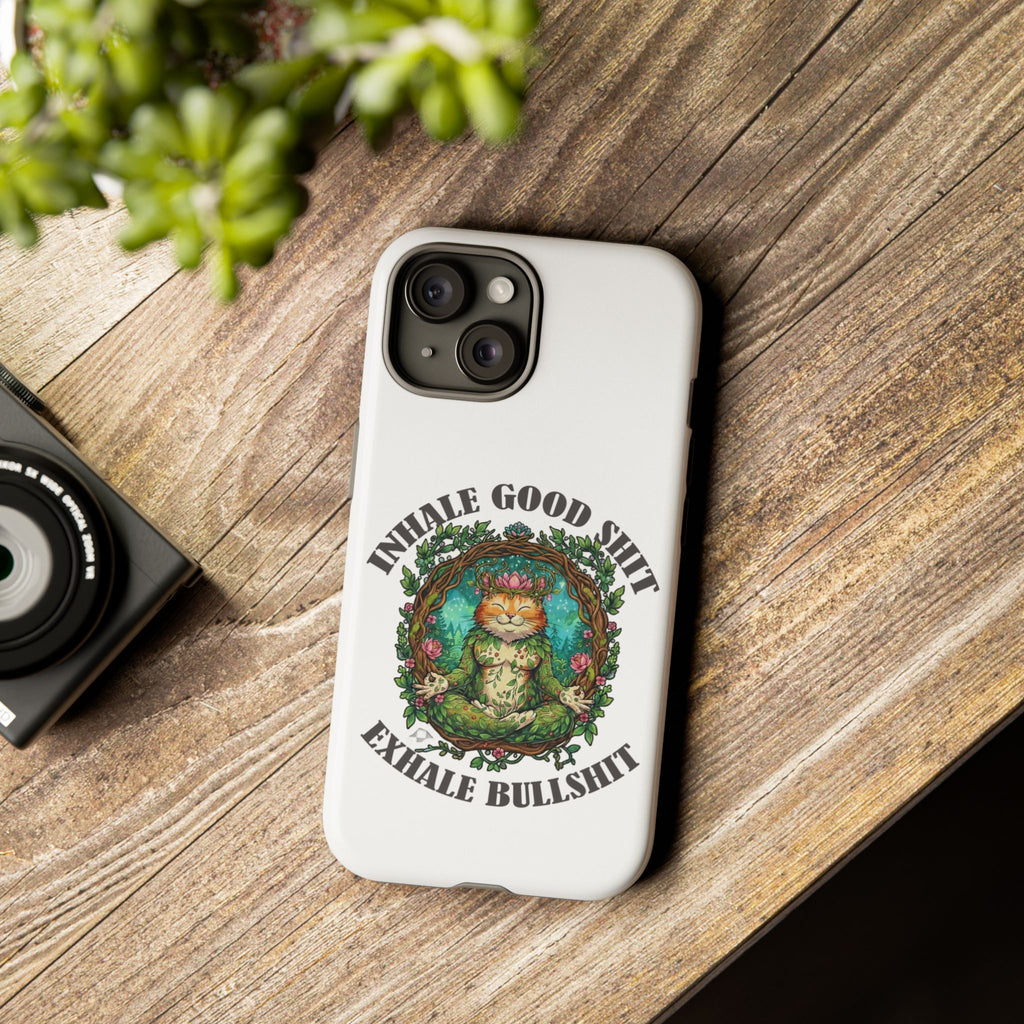 Phone Case - "Inhale Good Shit, Exhale Bullshit" Zen Cat Protective Case