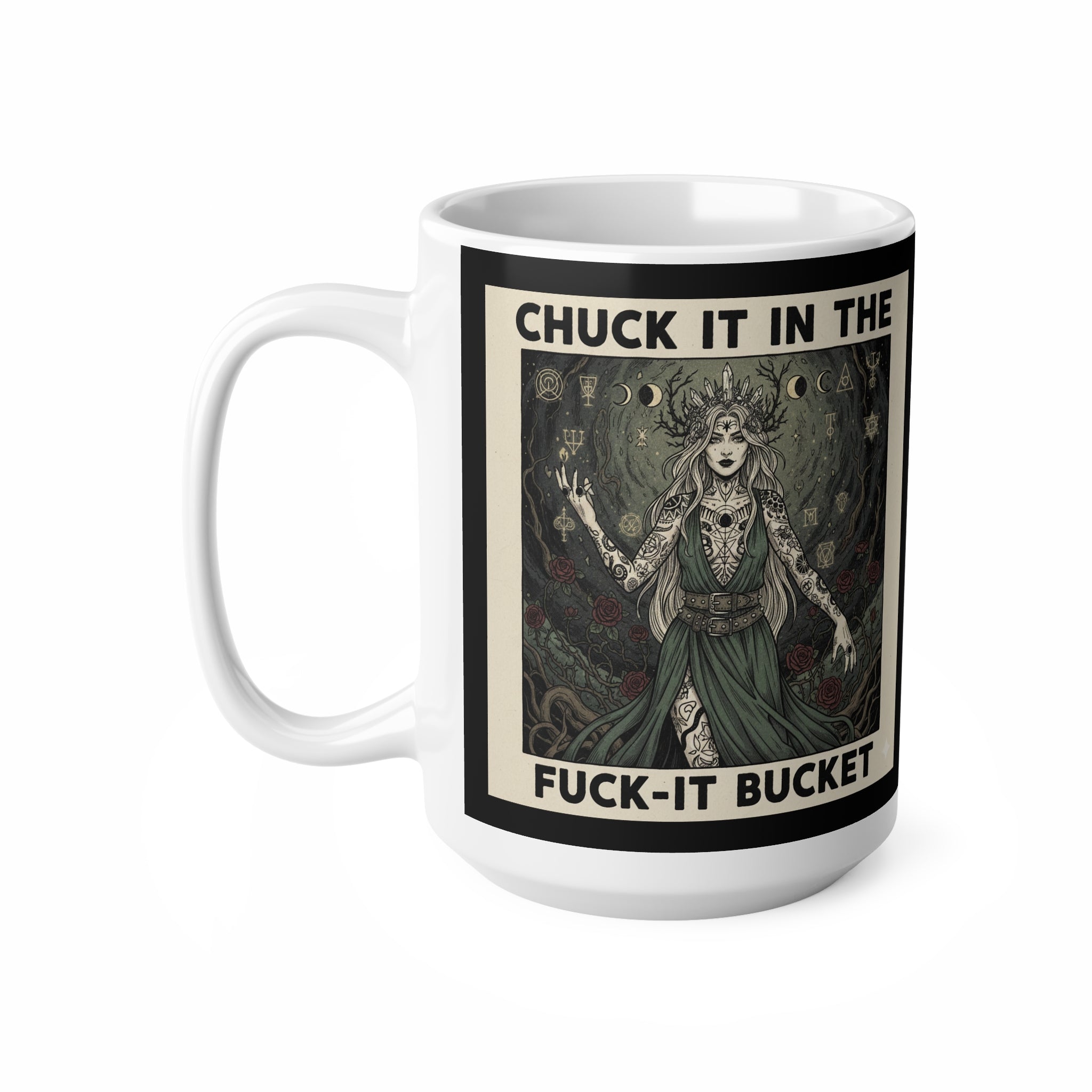 Ceramic Mug — "Chuck It in the Fuck‑It Bucket" Artistic Witch Illustration (11oz & 15oz)