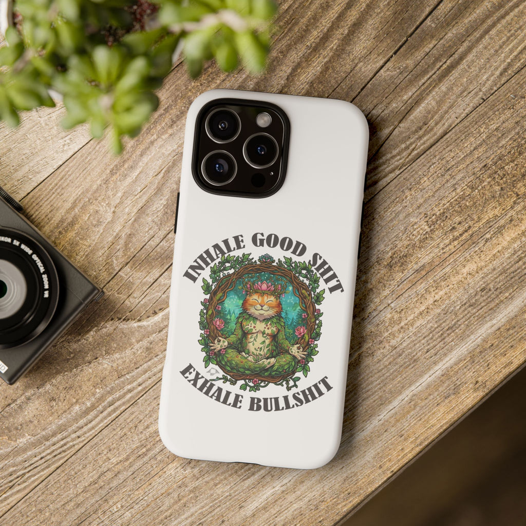 Phone Case - "Inhale Good Shit, Exhale Bullshit" Zen Cat Protective Case