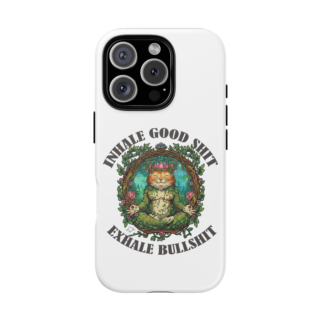 Phone Case - "Inhale Good Shit, Exhale Bullshit" Zen Cat Protective Case