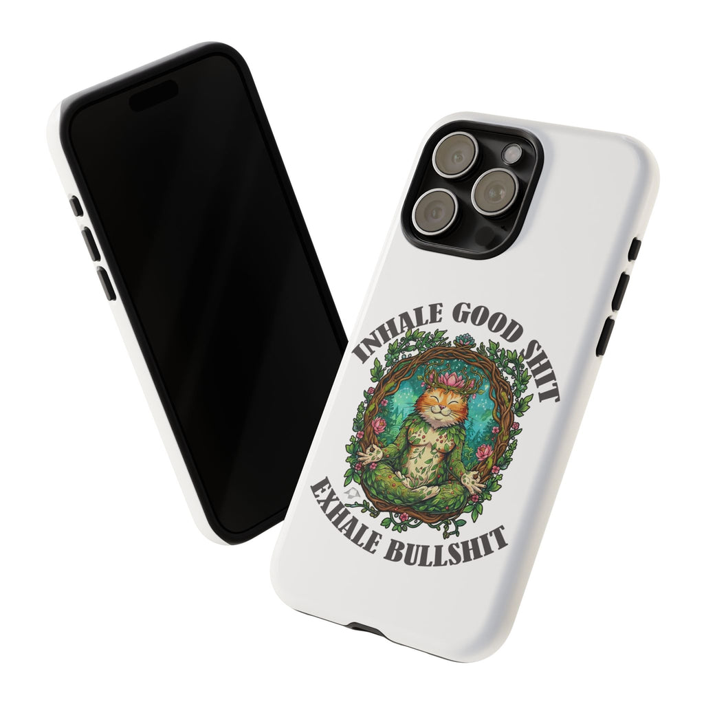Phone Case - "Inhale Good Shit, Exhale Bullshit" Zen Cat Protective Case