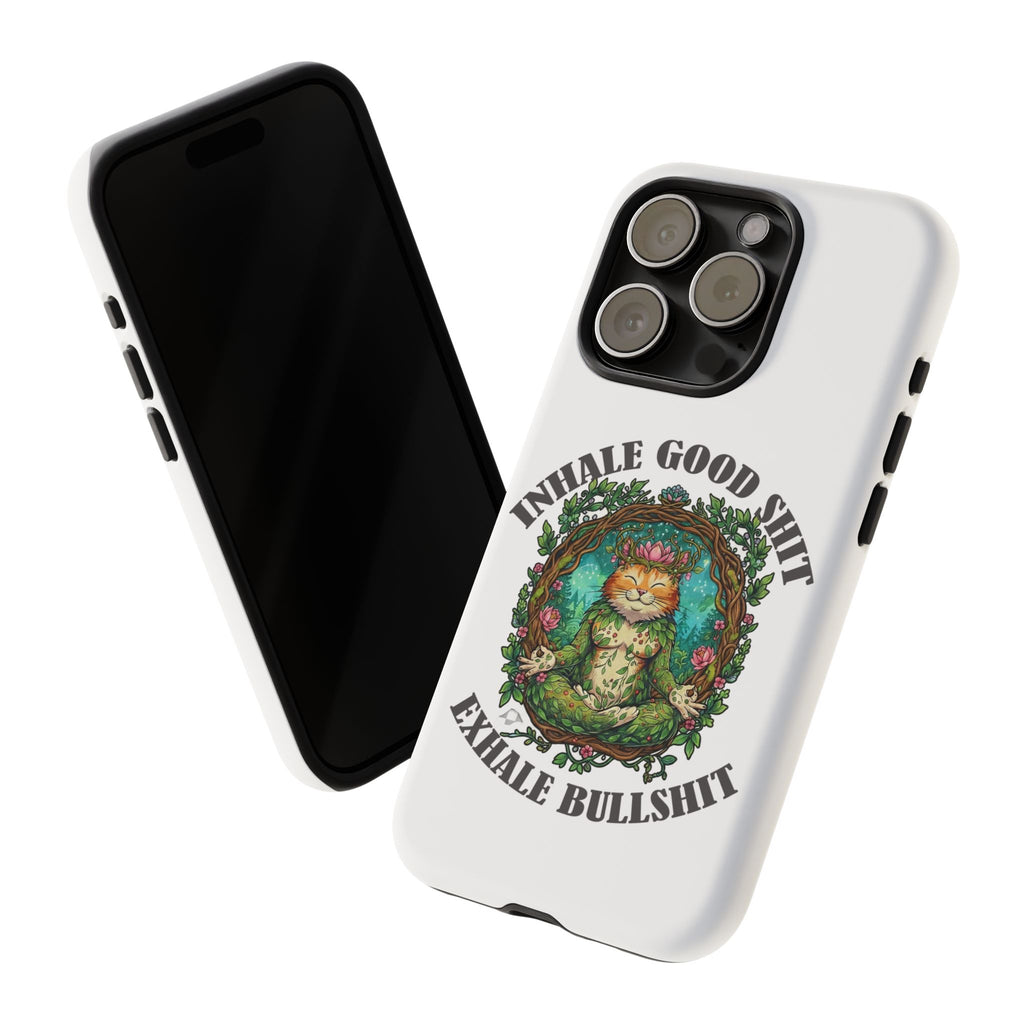 Phone Case - "Inhale Good Shit, Exhale Bullshit" Zen Cat Protective Case