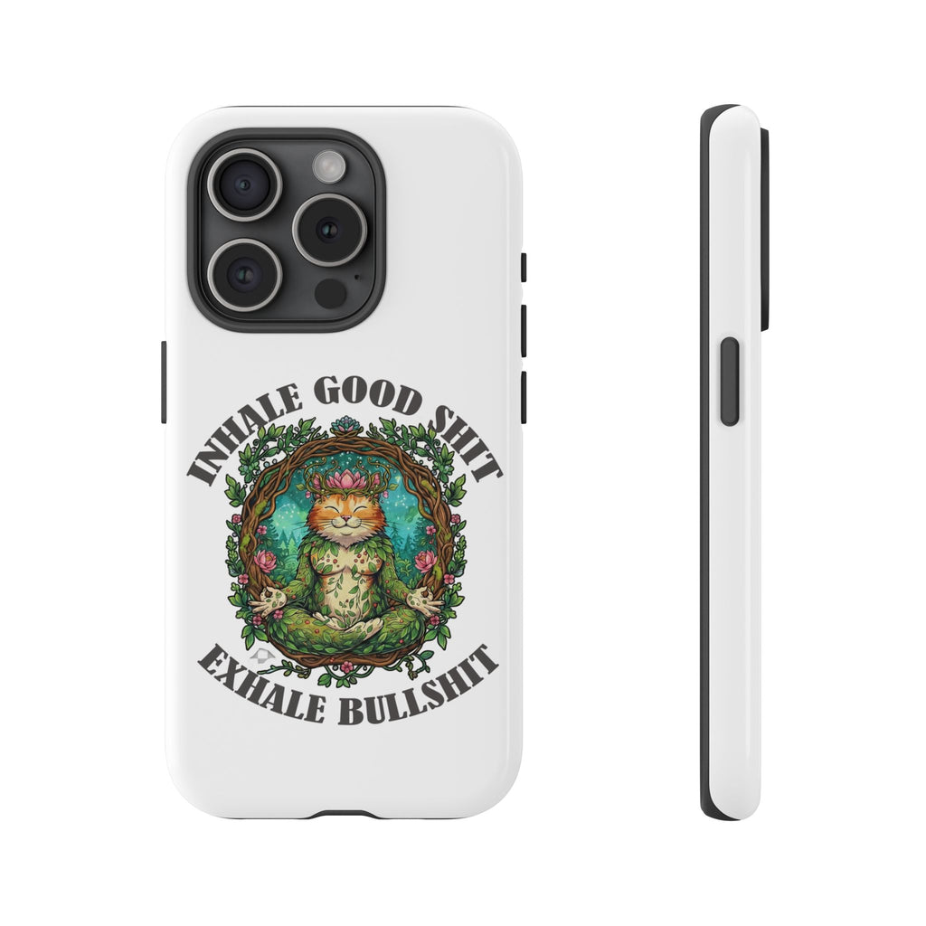 Phone Case - "Inhale Good Shit, Exhale Bullshit" Zen Cat Protective Case