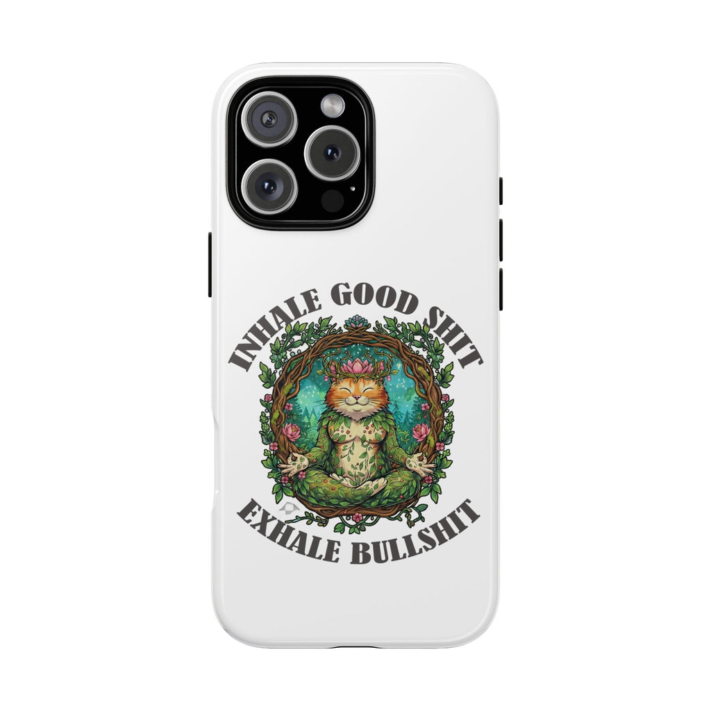 Phone Case - "Inhale Good Shit, Exhale Bullshit" Zen Cat Protective Case