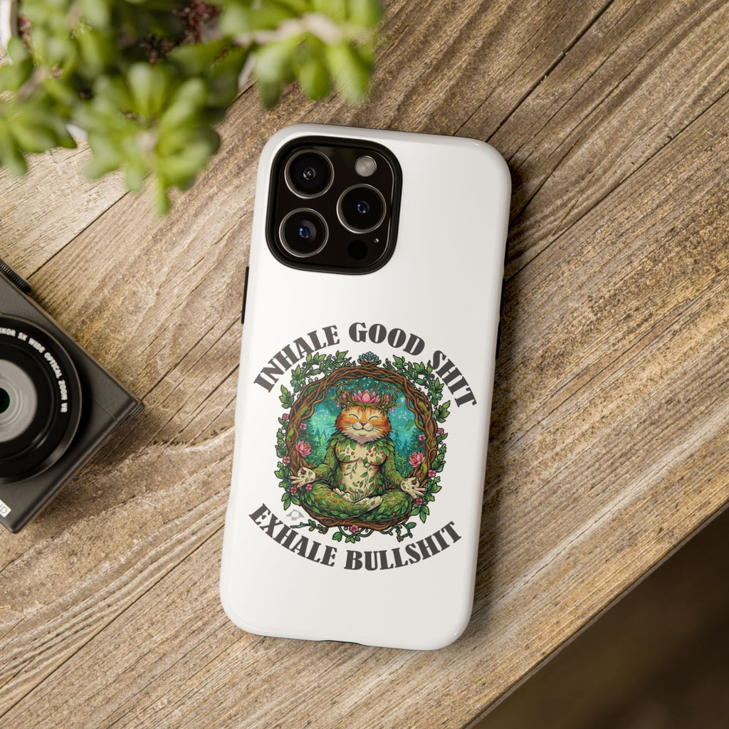 Phone Case - "Inhale Good Shit, Exhale Bullshit" Zen Cat Protective Case
