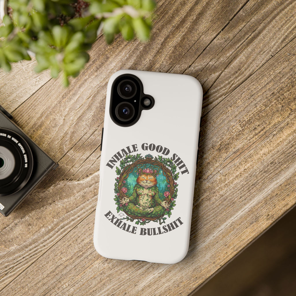Phone Case - "Inhale Good Shit, Exhale Bullshit" Zen Cat Protective Case