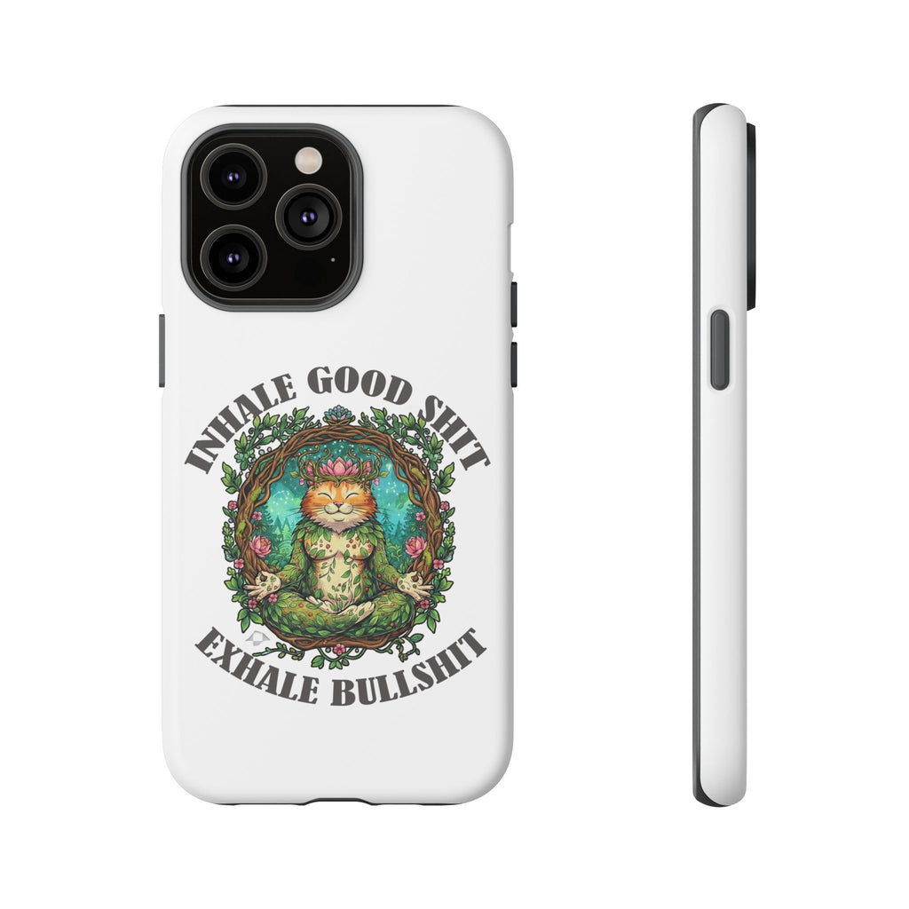 Phone Case - "Inhale Good Shit, Exhale Bullshit" Zen Cat Protective Case