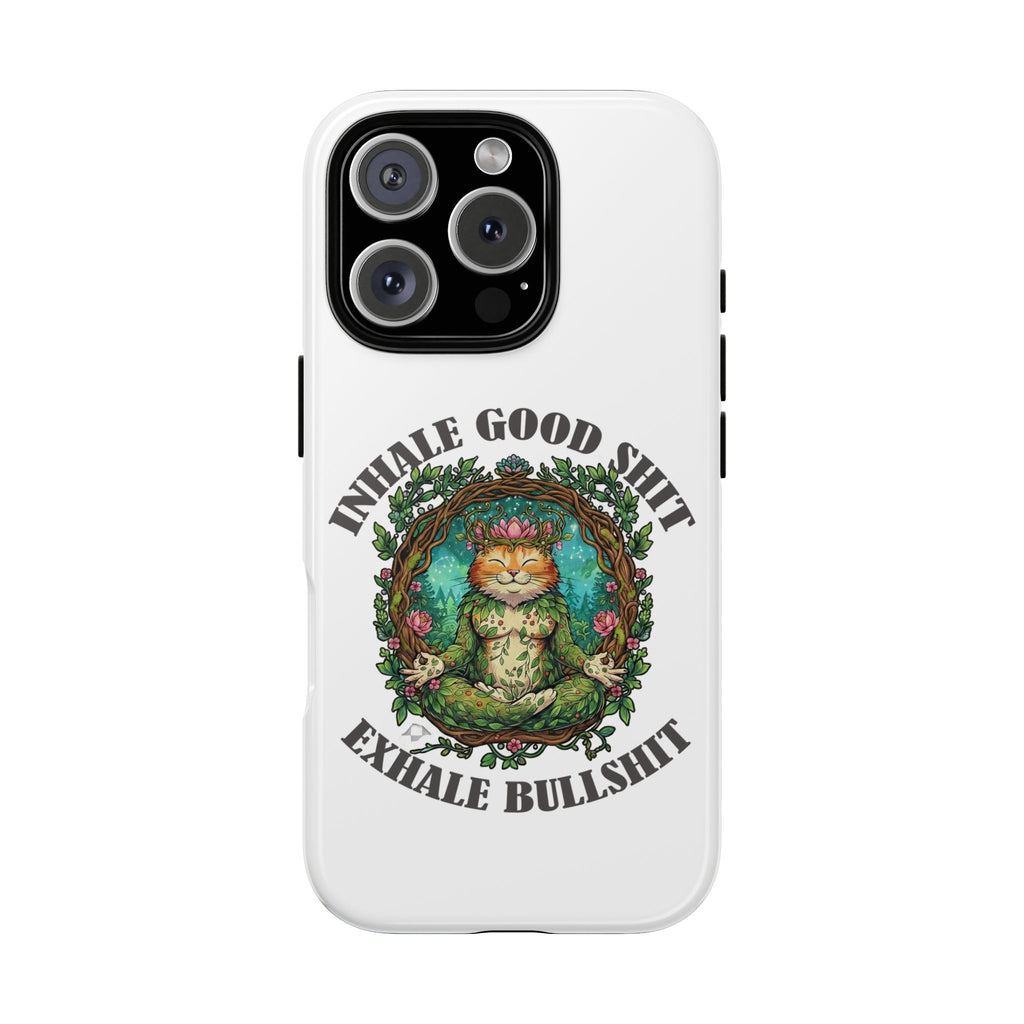 Phone Case - "Inhale Good Shit, Exhale Bullshit" Zen Cat Protective Case