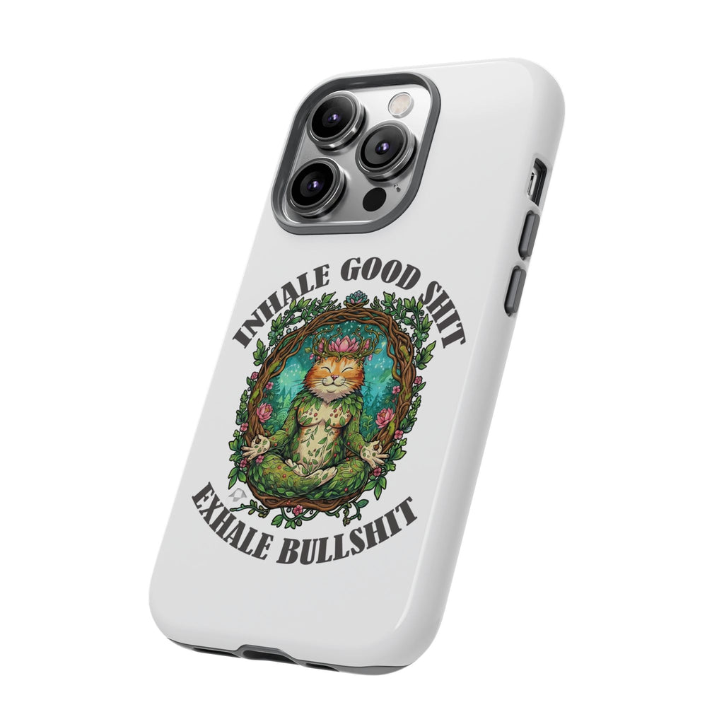 Phone Case - "Inhale Good Shit, Exhale Bullshit" Zen Cat Protective Case