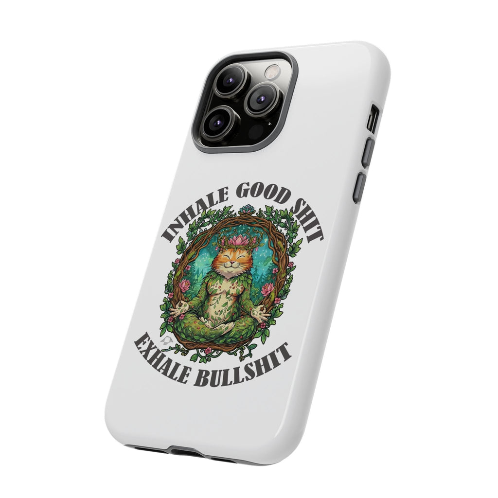 Phone Case - "Inhale Good Shit, Exhale Bullshit" Zen Cat Protective Case