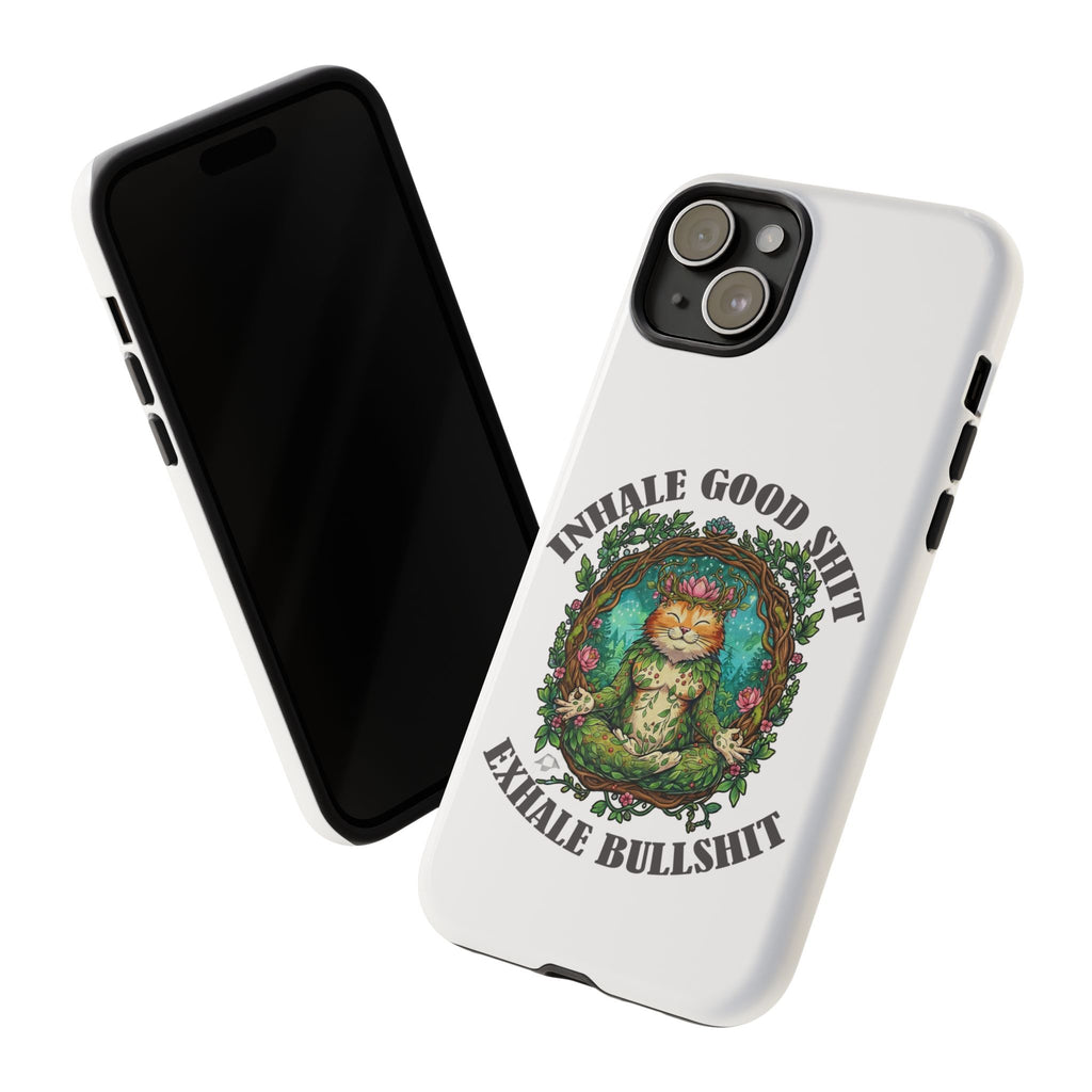 Phone Case - "Inhale Good Shit, Exhale Bullshit" Zen Cat Protective Case