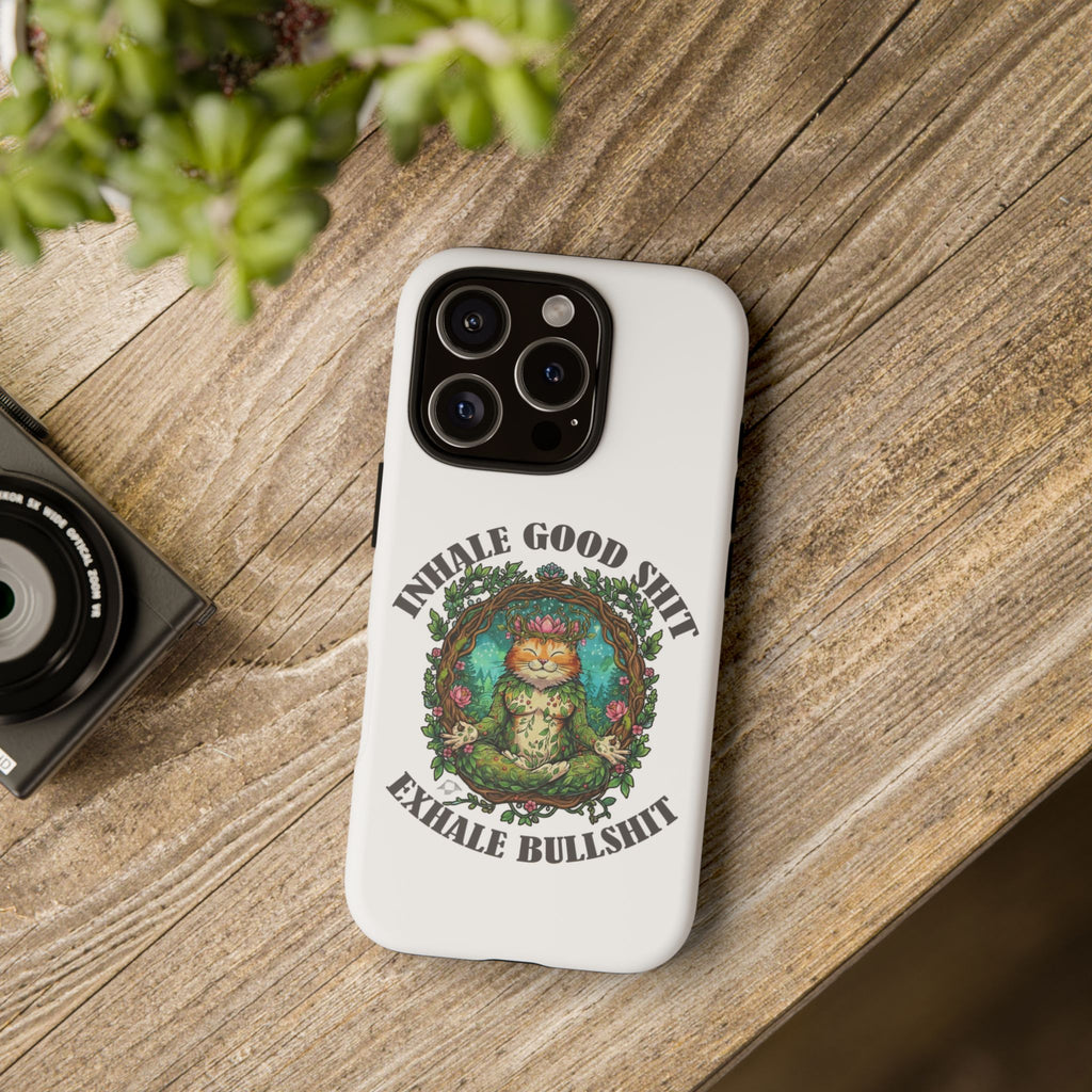 Phone Case - "Inhale Good Shit, Exhale Bullshit" Zen Cat Protective Case