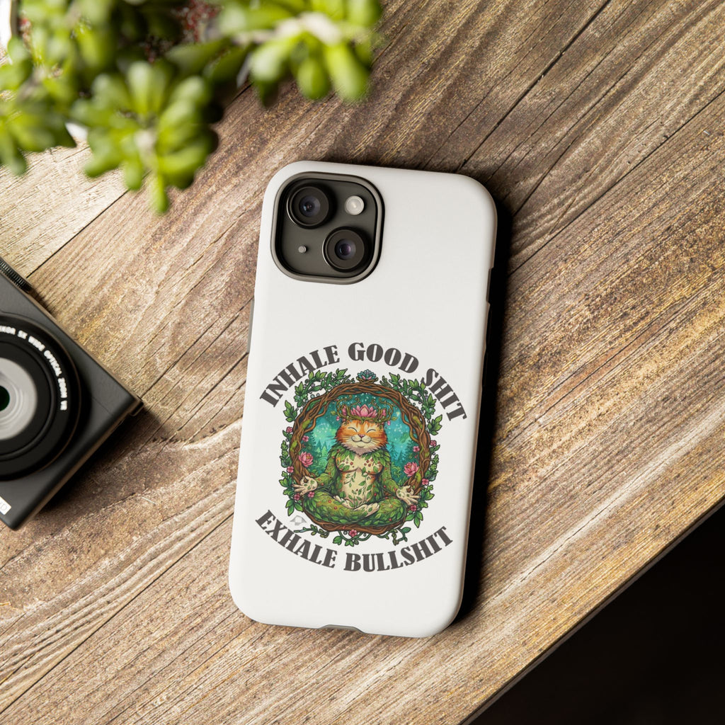 Phone Case - "Inhale Good Shit, Exhale Bullshit" Zen Cat Protective Case
