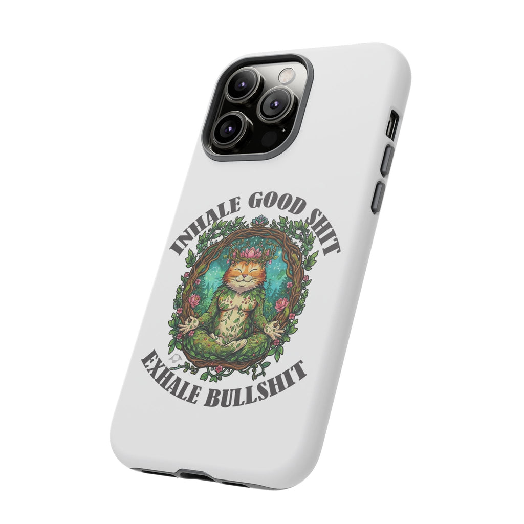 Phone Case - "Inhale Good Shit, Exhale Bullshit" Zen Cat Protective Case