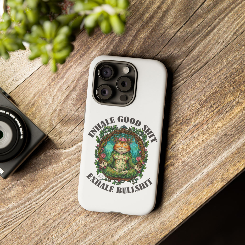 Phone Case - "Inhale Good Shit, Exhale Bullshit" Zen Cat Protective Case